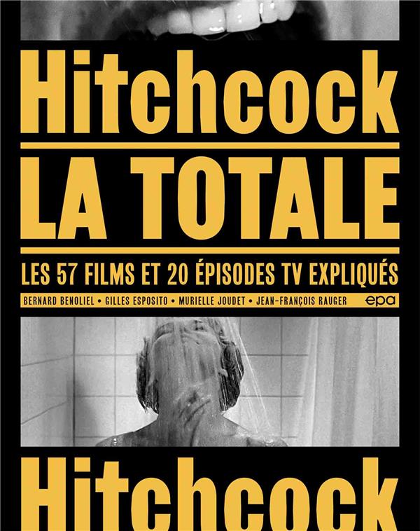 La totale ; Hitchcock : les 57 films et 20 épisodes TV expliqués