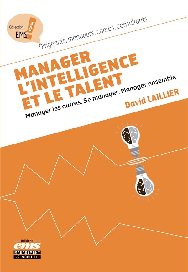 Manager l'intelligence et le talent ; manager les autres, se manager; manager ensemble