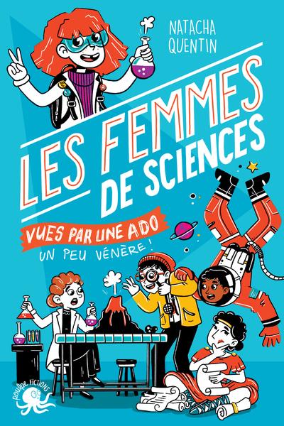 100% bio ; les femmes de sciences vues par une ado un peu vénère !