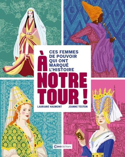 à notre tour ! ces femmes de pouvoir qui ont marqué l'Histoire