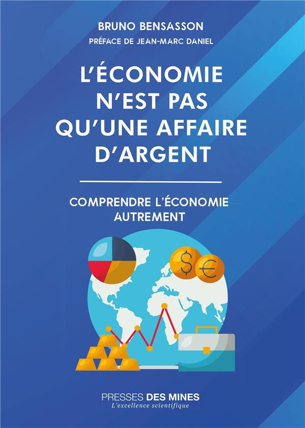 L'économie n'est pas qu'une affaire d'argent : comprendre l'économie autrement (préface Jean-Marc Daniel)