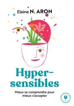 Hypersensibles ; mieux se comprendre pour mieux s'accepter