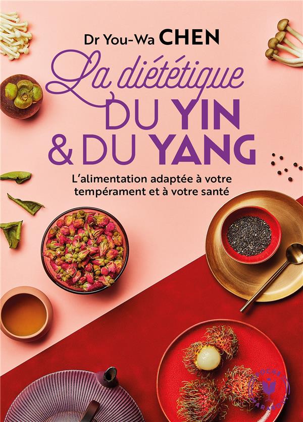 La diététique du yin et du yang ; l'alimentation adaptée à votre tempérament et à votre santé