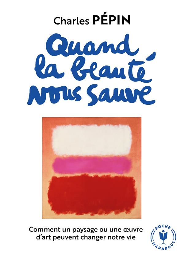 Quand la beauté nous sauve ; comment un paysage ou une oeuvre d'art peuvent changer notre vie