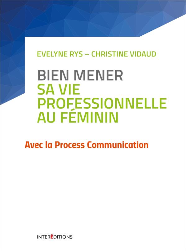 Bien mener sa vie professionnelle au féminin ; avec la process communication