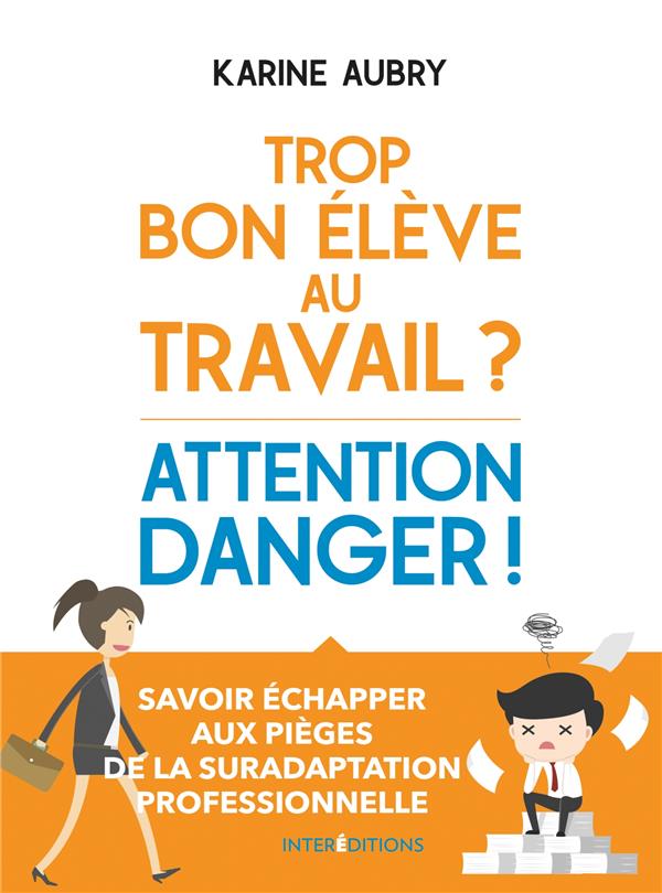 Trop bon élève au travail ? attention danger ! échapper aux pièges de la suradaptation professionnelle