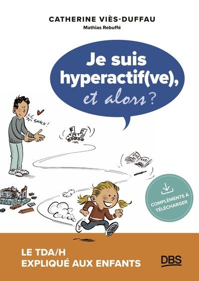 Je suis hyperactif, et alors ? le TDA/H expliqué aux enfants