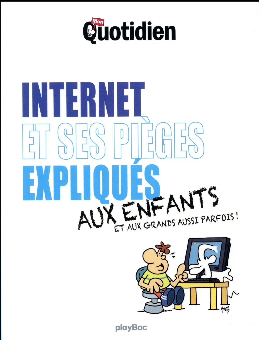 Mon quotidien ; internet et ses pièges expliqués aux enfants