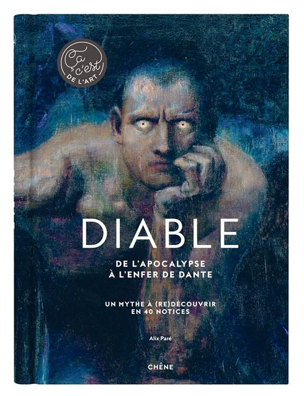 Diable : de l'Apocalypse à l'enfer de Dante ; un mythe à (re)découvrir en 40 notices