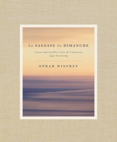 La sagesse du dimanche ; leçons spirituelles tirées de l'émission Super Soul Sunday (traduction conjointe Jean-Pierre Manseau)