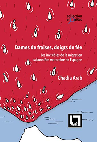 Dames de fraises, doigts de fée ; les invisibles de la migration saisonnière marocaine en Espagne