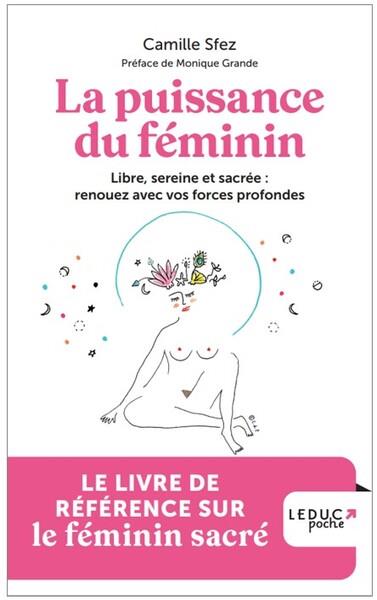 La puissance du féminin : libre, sereine et sacrée : renouez avec vos forces profondes (préface Monique Grande)