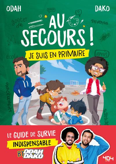 Au secours ! je suis en primaire : le guide de survie indispensable by Odah et Dako (préface Kyan Khojandi ; préface Ariane Calvo)