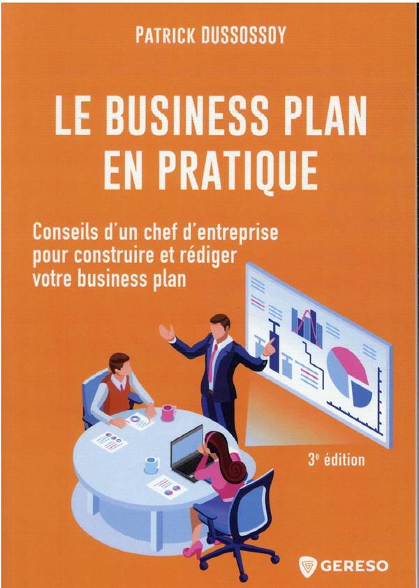 Le business plan en pratique : conseils d'un chef d'entreprise pour construire et rédiger votre business (IMPRESSION A LA DEMANDE)