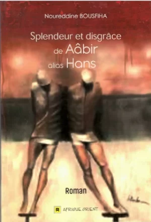 Splendeur Et Dsgrâce De Aâbir Alias HANS