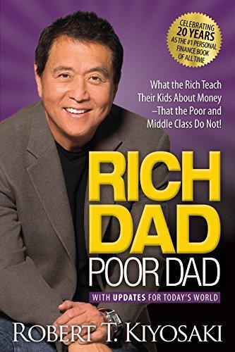 RICH DAD POOR DAD : WHAT THE RICH TEACH THEIR KIDS ABOUT MONEY THAT THE POOR AND