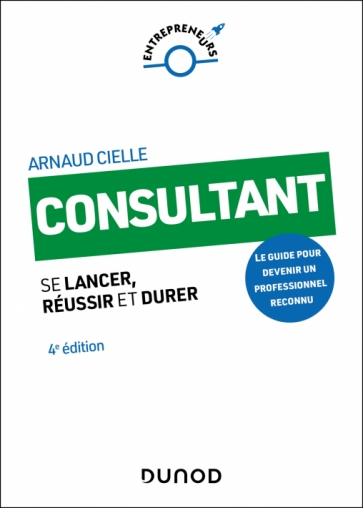 Campus - Consultant - 4e éd. : Se lancer, réussir et durer