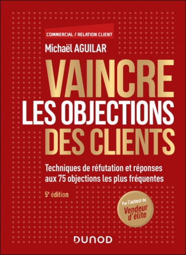 Campus - Vaincre les objections des clients - 5e éd. : Techniques de réfutation et réponses aux 75 objections les plus fréquentes
