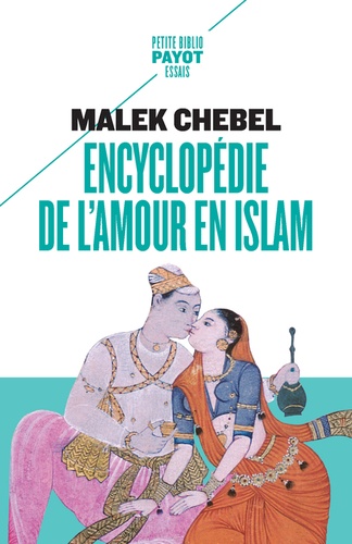 Encyclopédie de l’amour en islam – Erotisme, beauté et sexualité dans le monde arabe, en Perse et en Turquie
