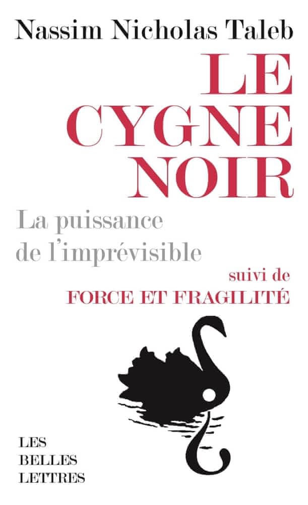 Le cygne noir – La puissance de l’imprévisible. Suivi de Force et fragilité. Réflexions philosophiques et empiriques