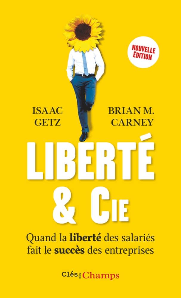 Liberté & cie – Quand la liberté des salariés fait le succès des entreprises