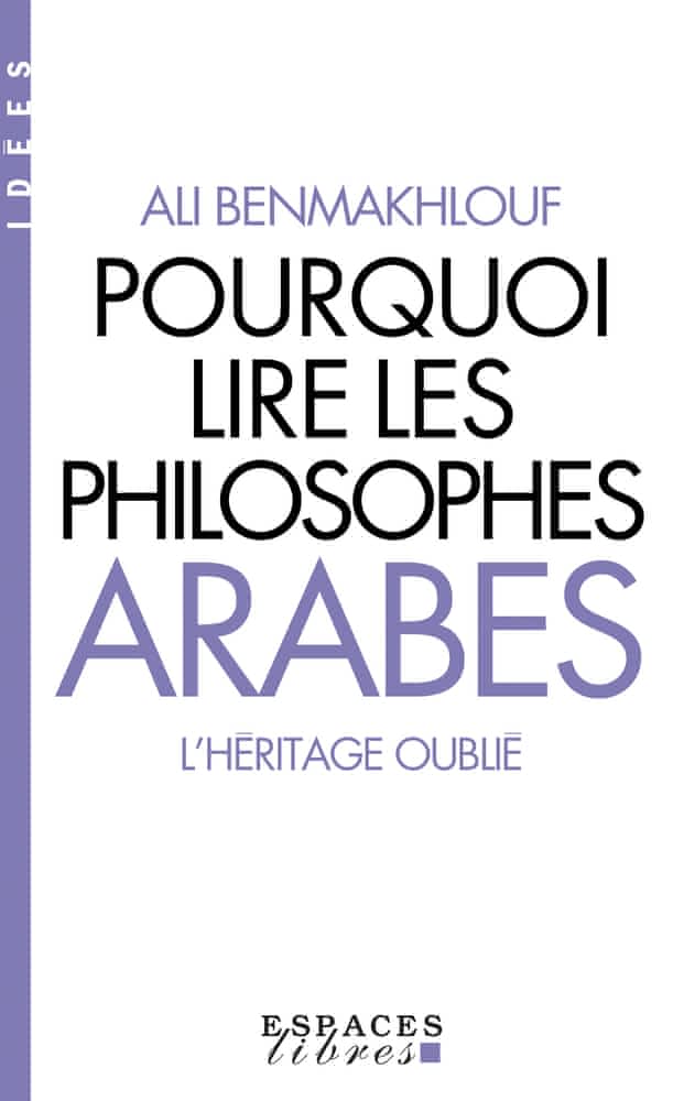 Pourquoi lire les philosophes arabes – L’héritage oublié