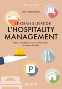 Le grand livre de l'hospitality management : enjeux, concepts et outils fondamentaux du secteur hôtelier